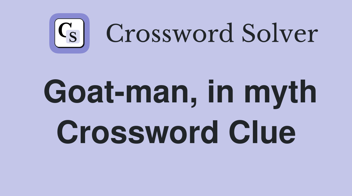 Goat-man, in myth Crossword Clue