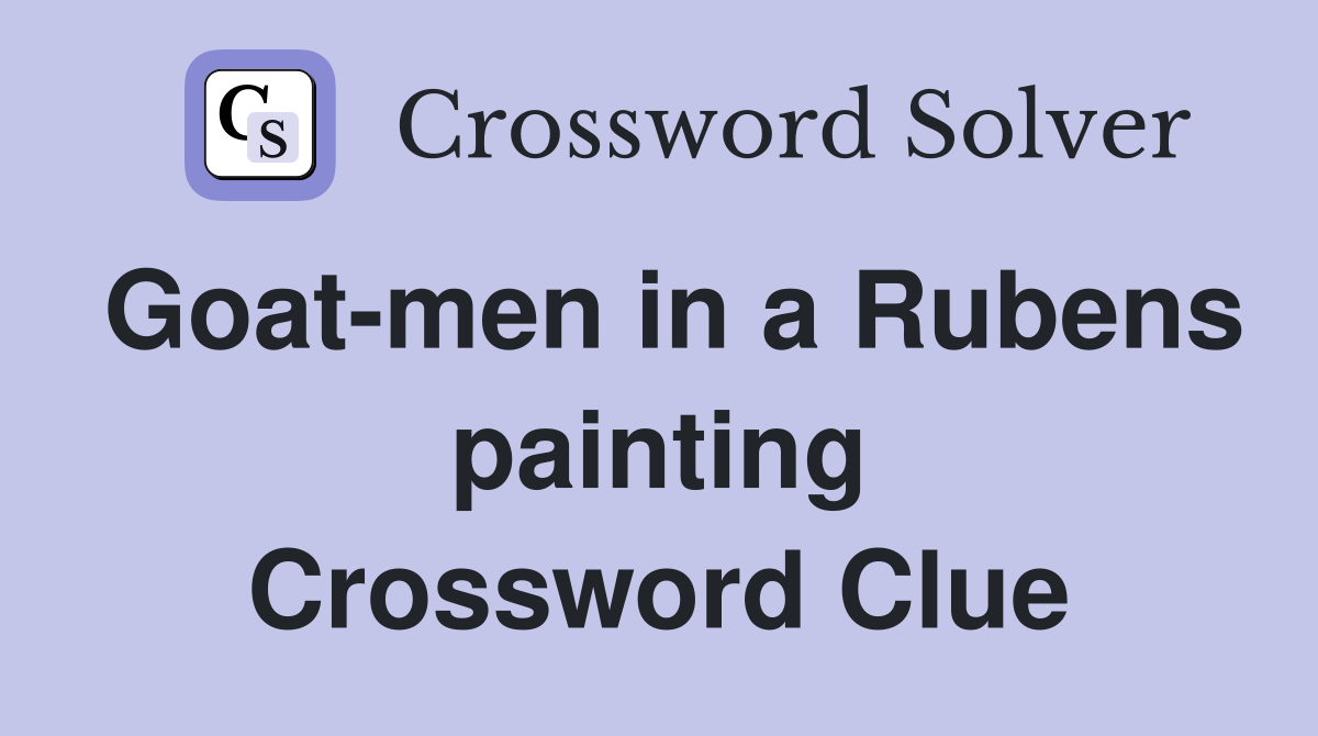 Goat-men in a Rubens painting Crossword Clue