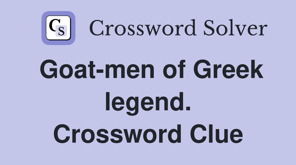Goat-men of Greek legend. Crossword Clue