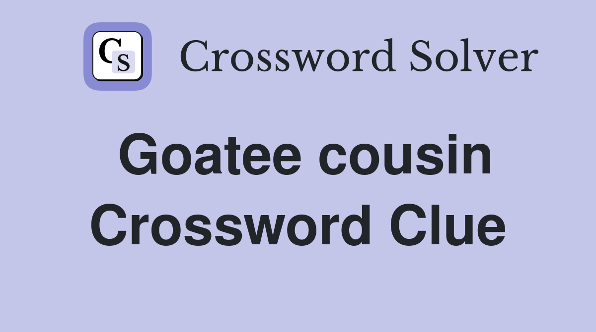 Goatee cousin Crossword Clue