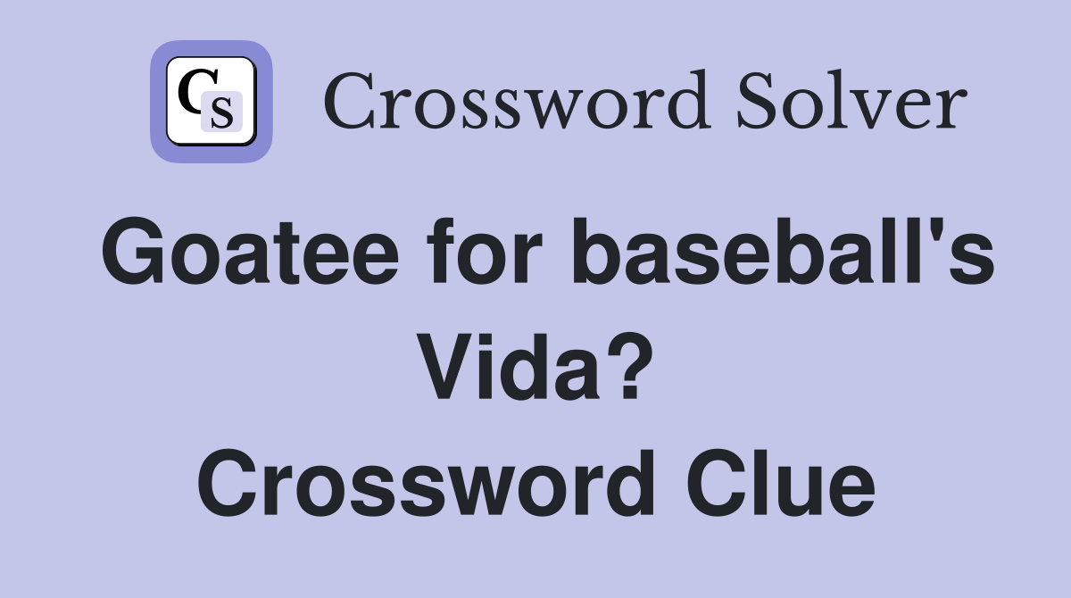 Goatee for baseball's Vida? Crossword Clue
