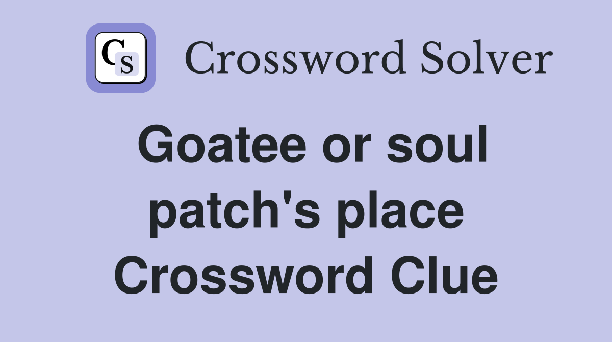 Goatee or soul patch's place Crossword Clue