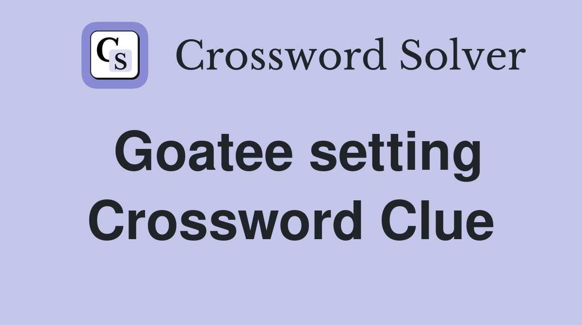 Goatee setting Crossword Clue
