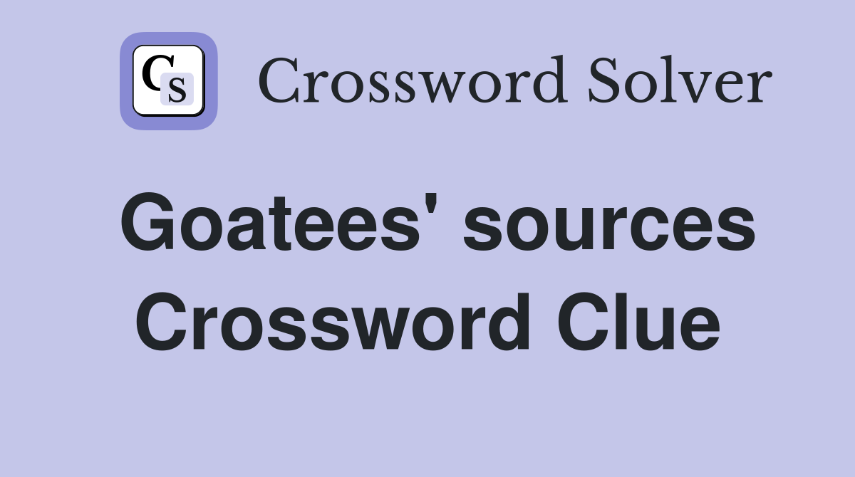 Goatees' sources Crossword Clue