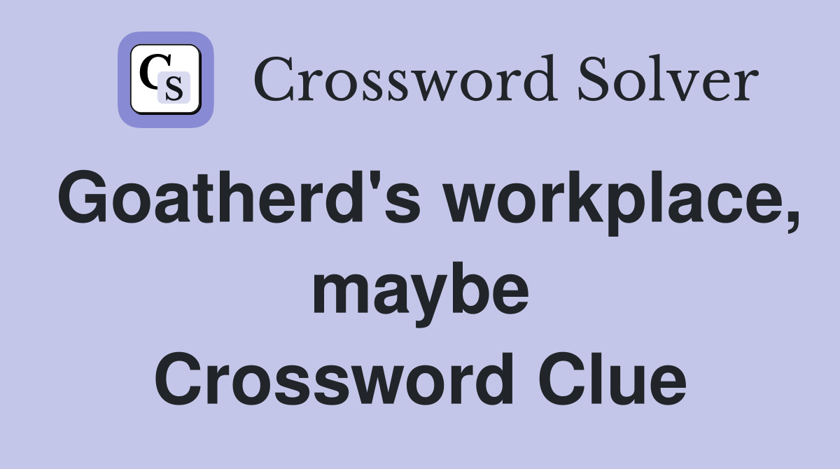 Goatherd's workplace, maybe Crossword Clue