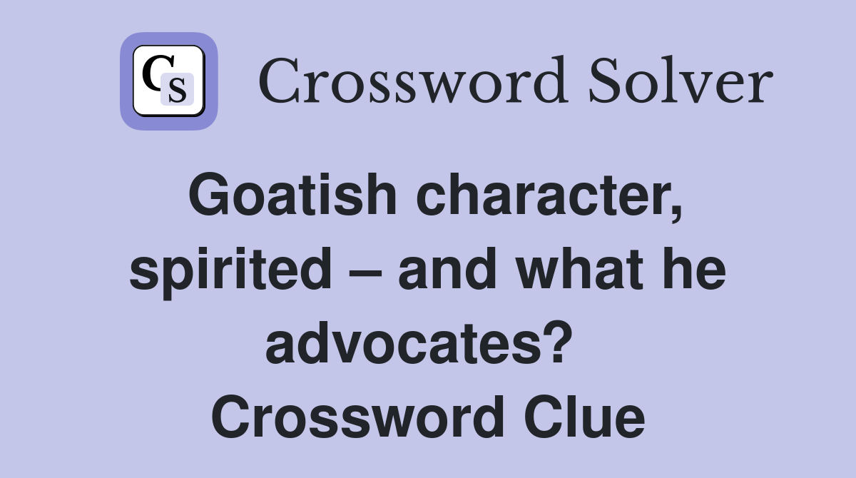 Goatish character, spirited – and what he advocates?  Crossword Clue
