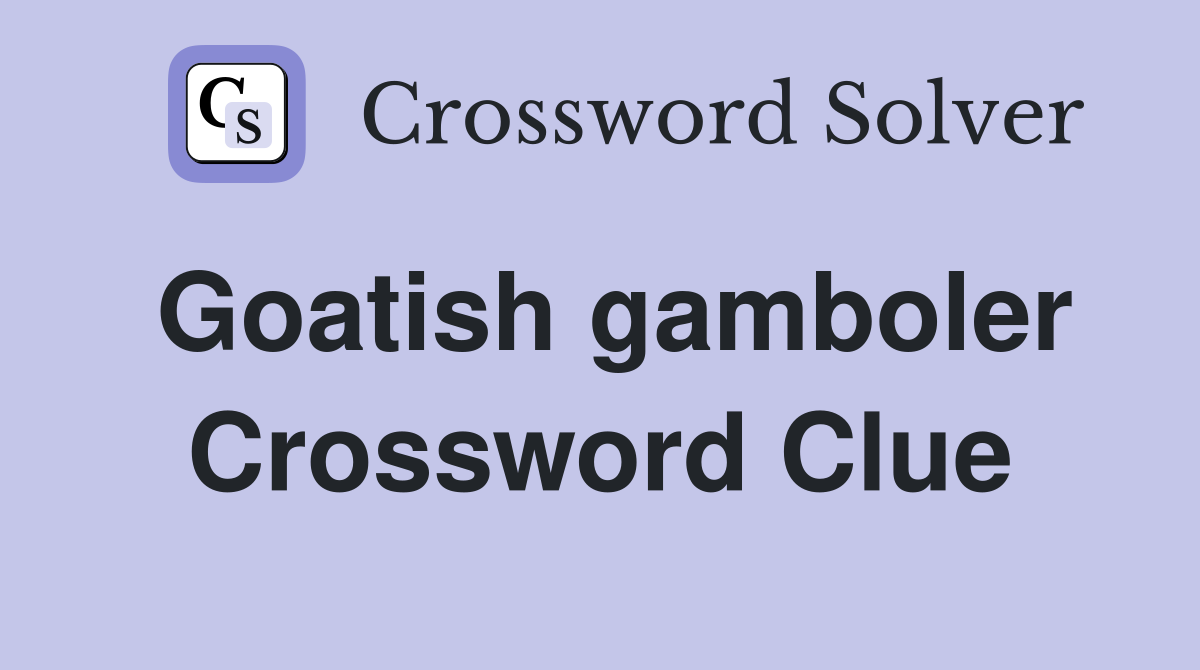 Goatish gamboler Crossword Clue