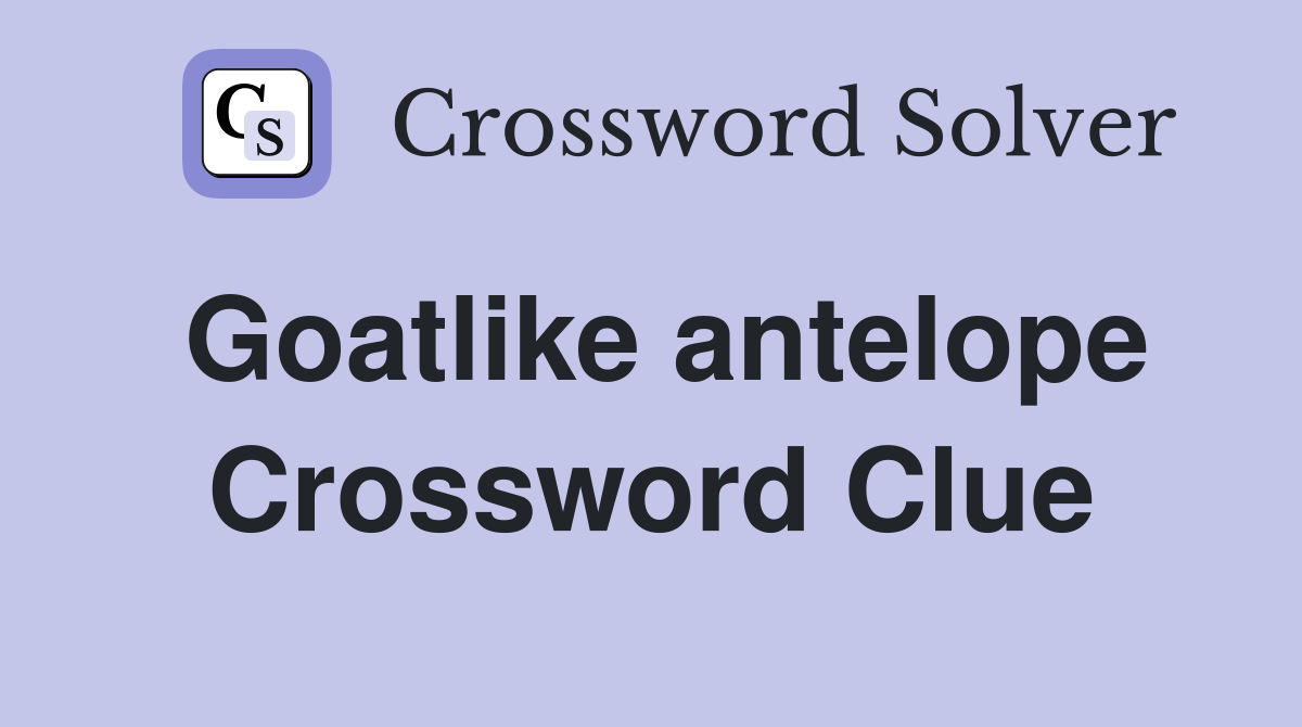 Goatlike antelope Crossword Clue