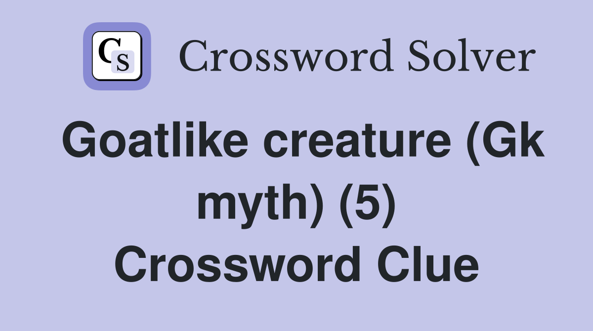 Goatlike creature (Gk myth) (5) Crossword Clue