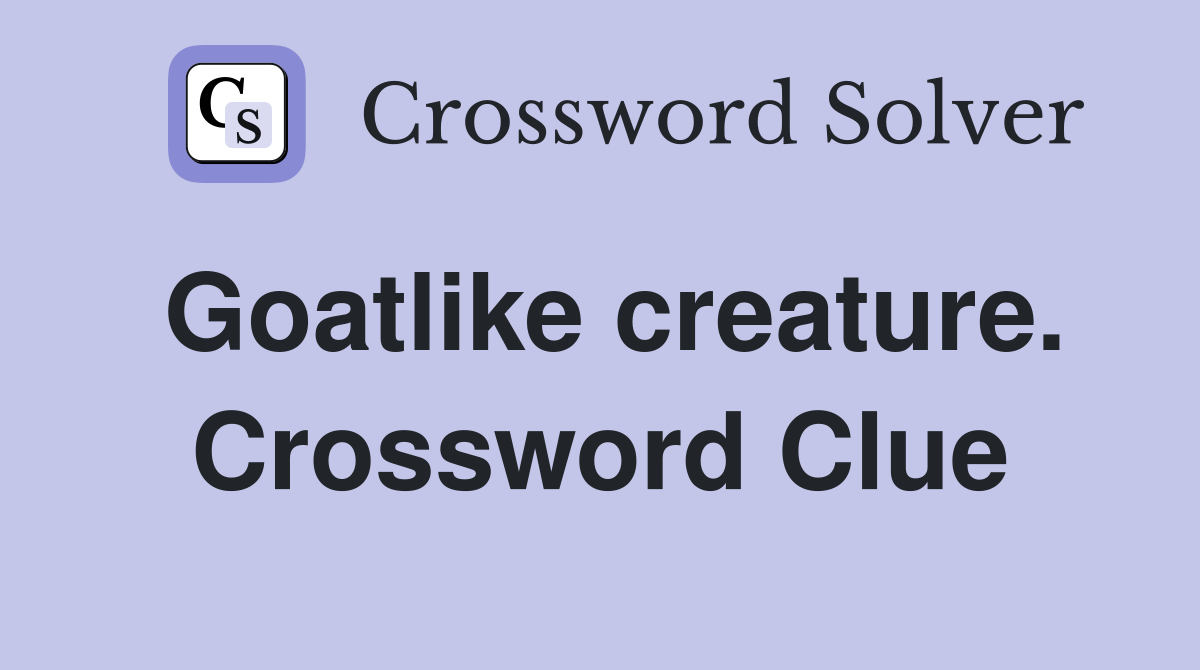 Goatlike creature. Crossword Clue
