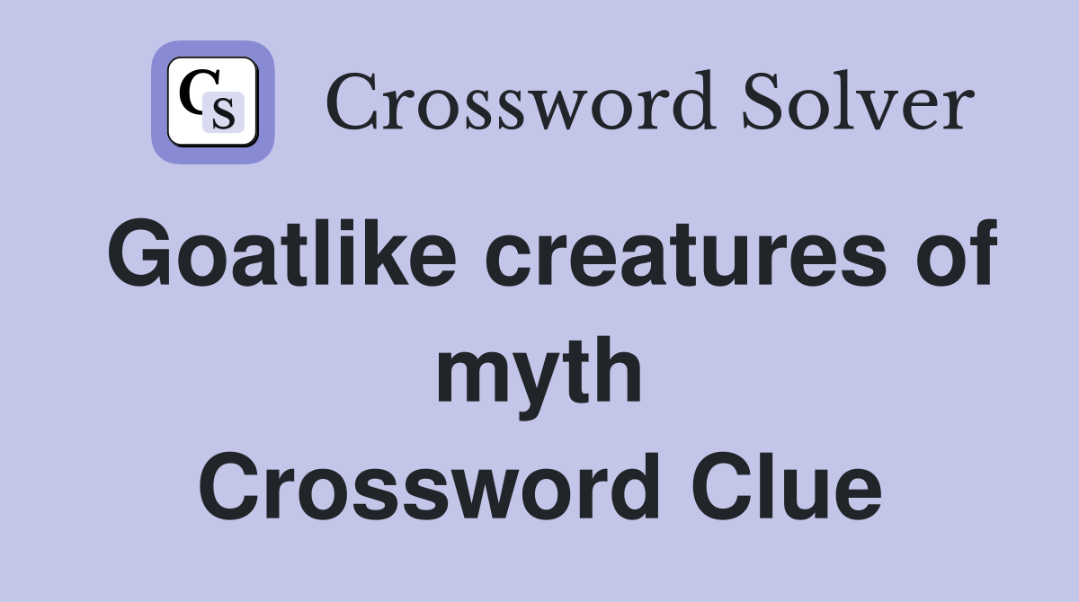 Goatlike creatures of myth Crossword Clue