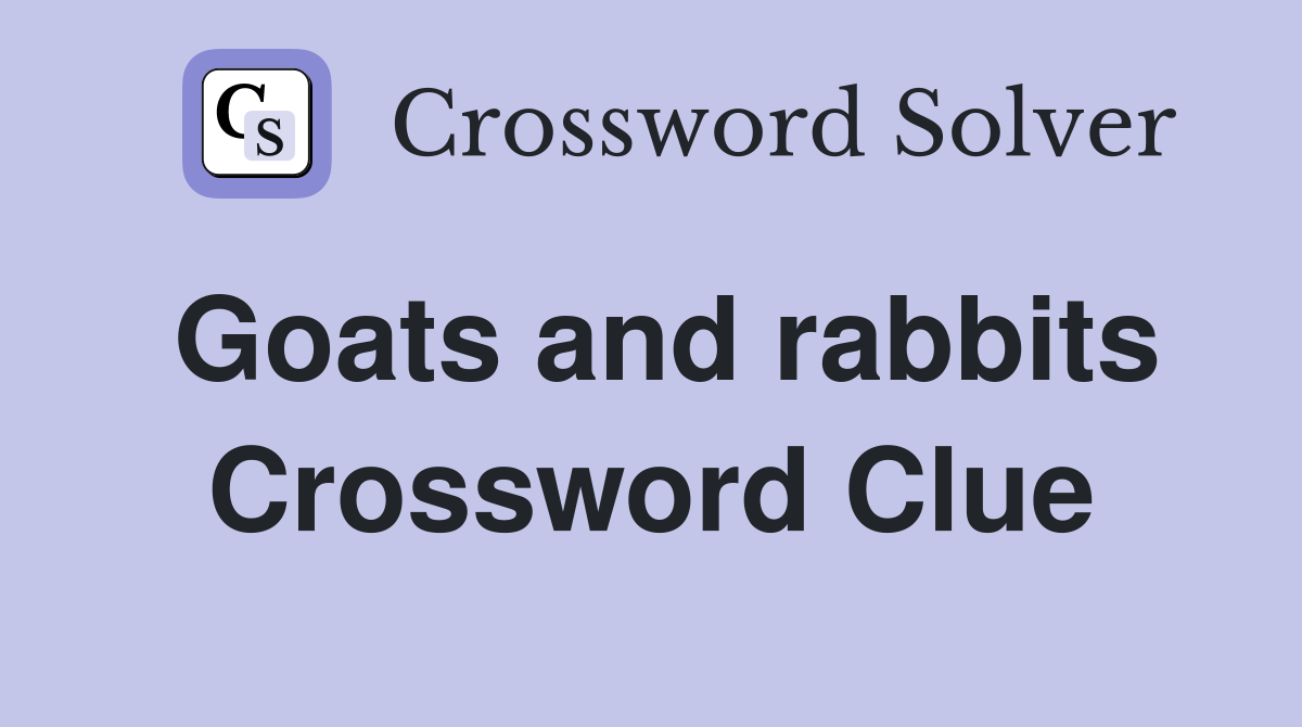 Goats and rabbits Crossword Clue