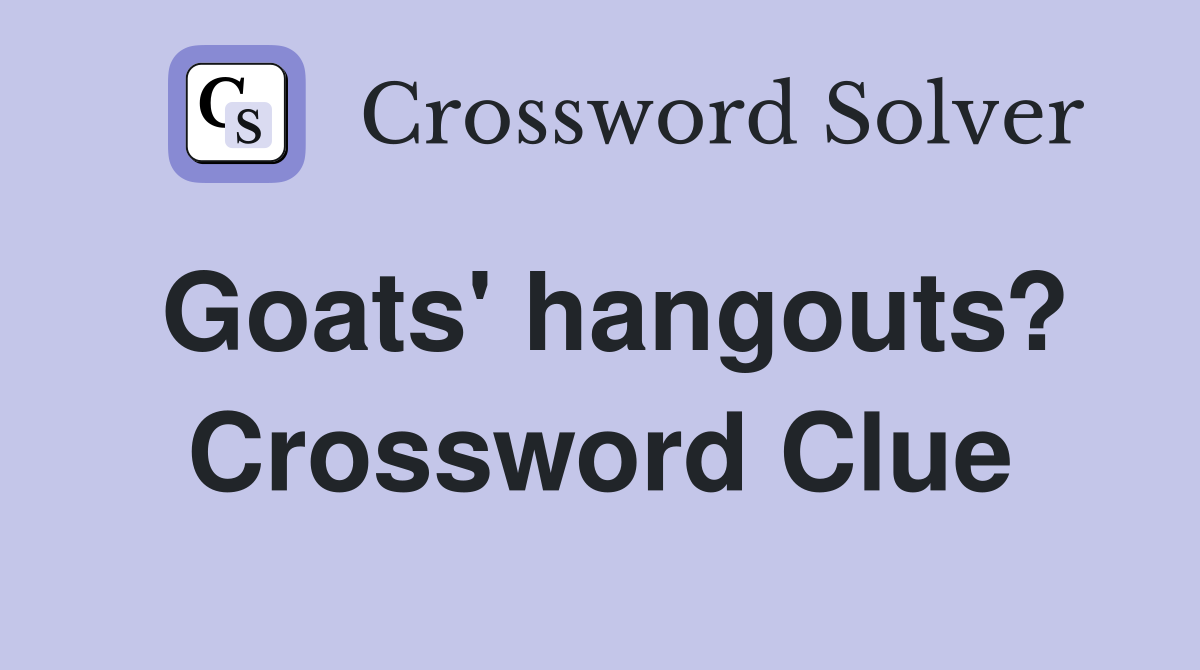 Goats' hangouts? Crossword Clue
