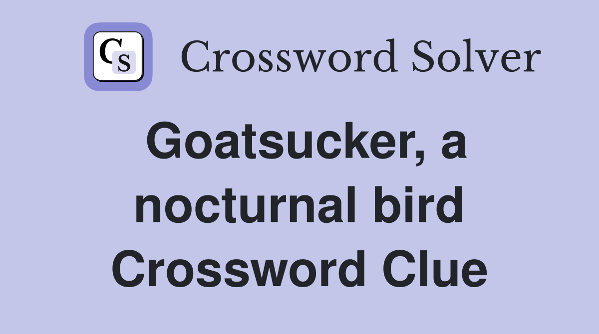 Goatsucker, a nocturnal bird Crossword Clue