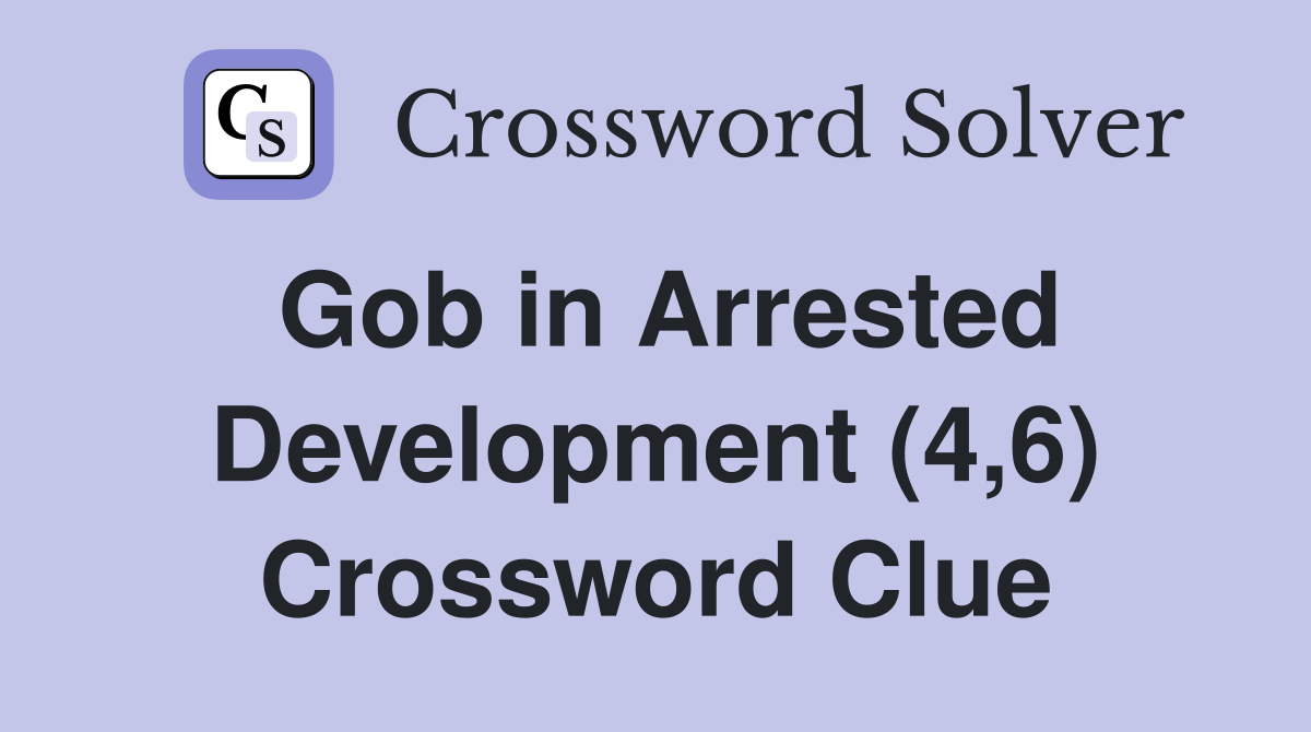 Gob in Arrested Development (4,6) Crossword Clue