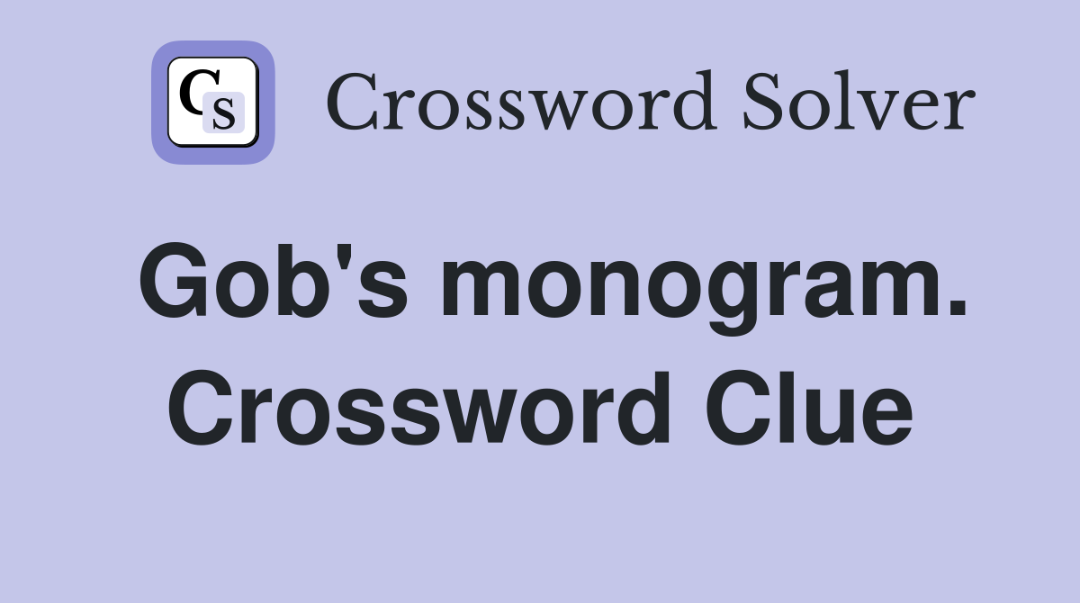 Gob's monogram. Crossword Clue