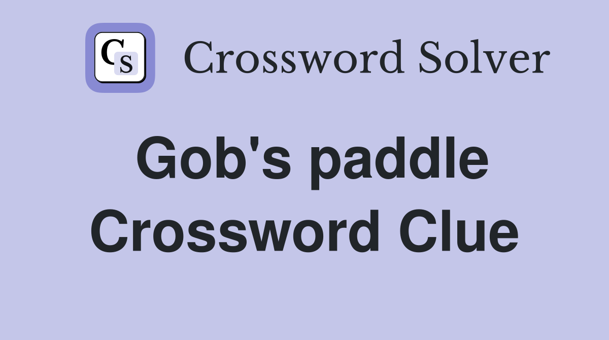 Gob's paddle Crossword Clue
