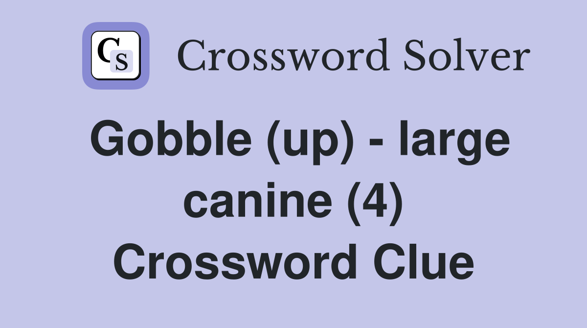 Gobble (up) - large canine (4) Crossword Clue