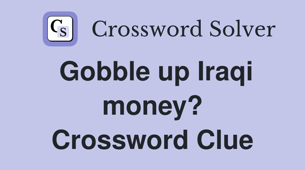 Gobble up Iraqi money? Crossword Clue