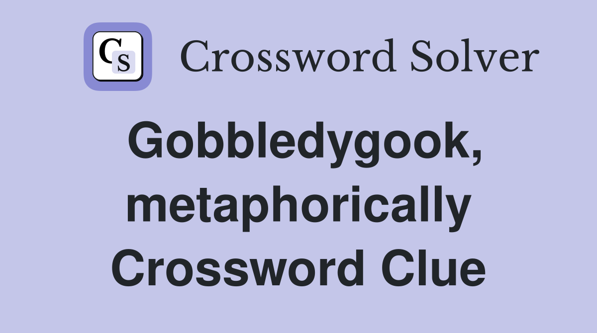 Gobbledygook, metaphorically Crossword Clue