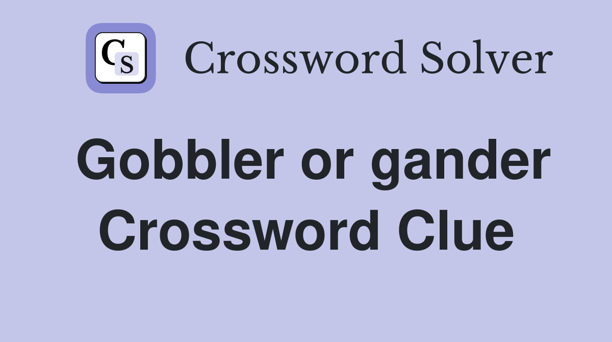 Gobbler or gander Crossword Clue