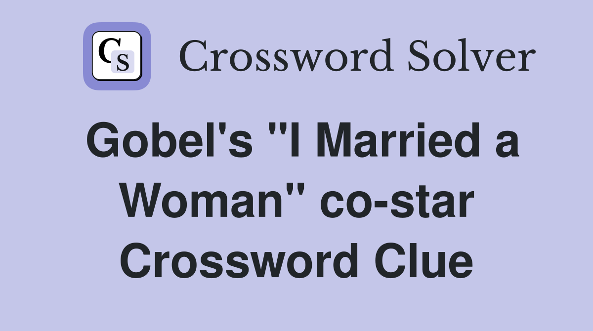Gobel's "I Married a Woman" co-star Crossword Clue