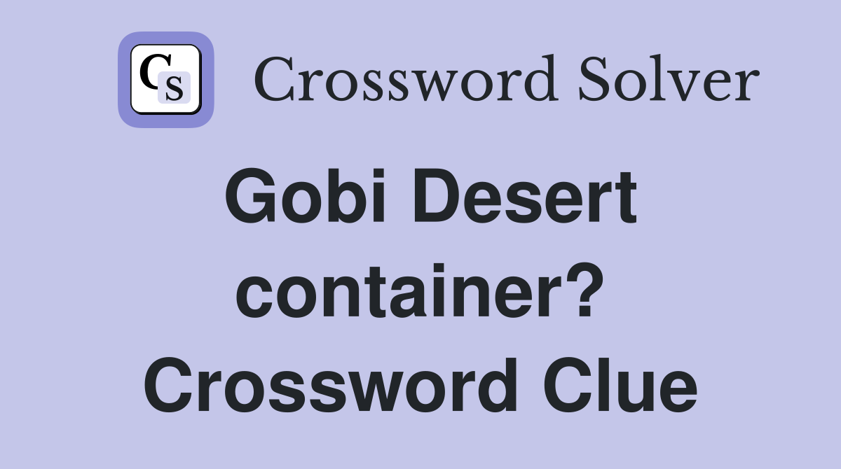 Gobi Desert container? Crossword Clue