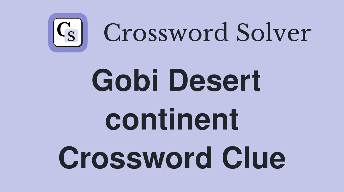 Gobi Desert continent Crossword Clue