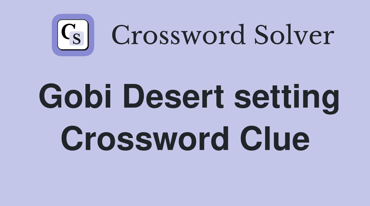 Gobi Desert setting Crossword Clue