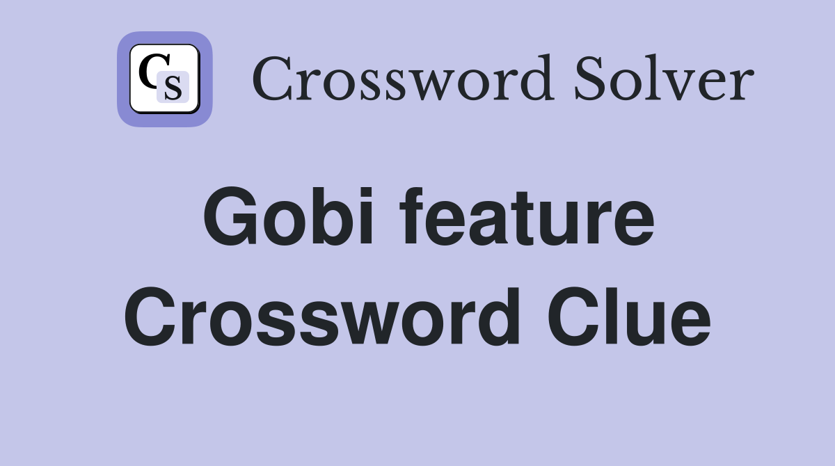 Gobi feature Crossword Clue