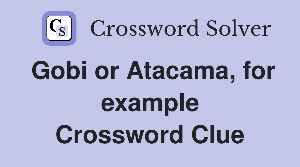 Gobi or Atacama, for example Crossword Clue