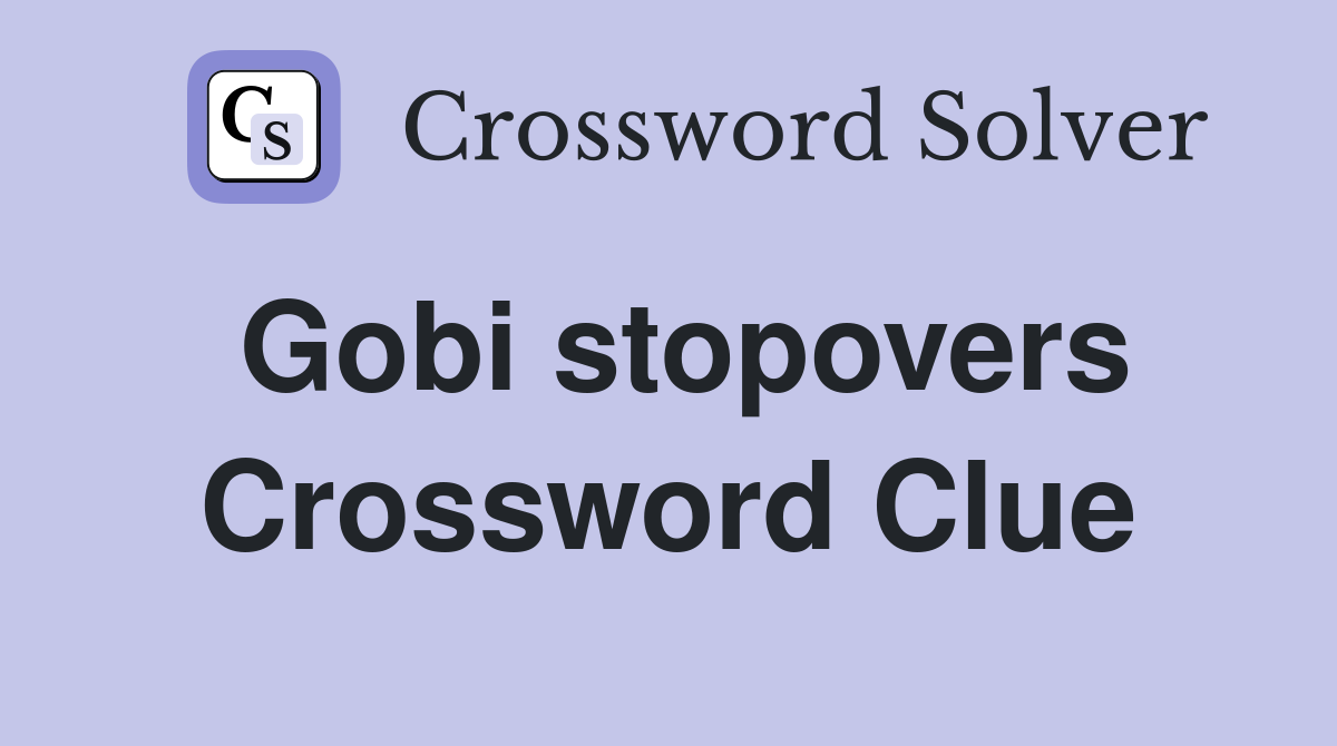 Gobi stopovers Crossword Clue
