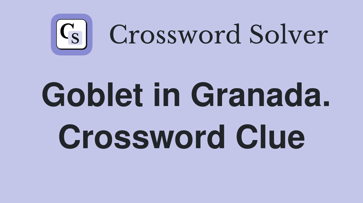 Goblet in Granada. Crossword Clue