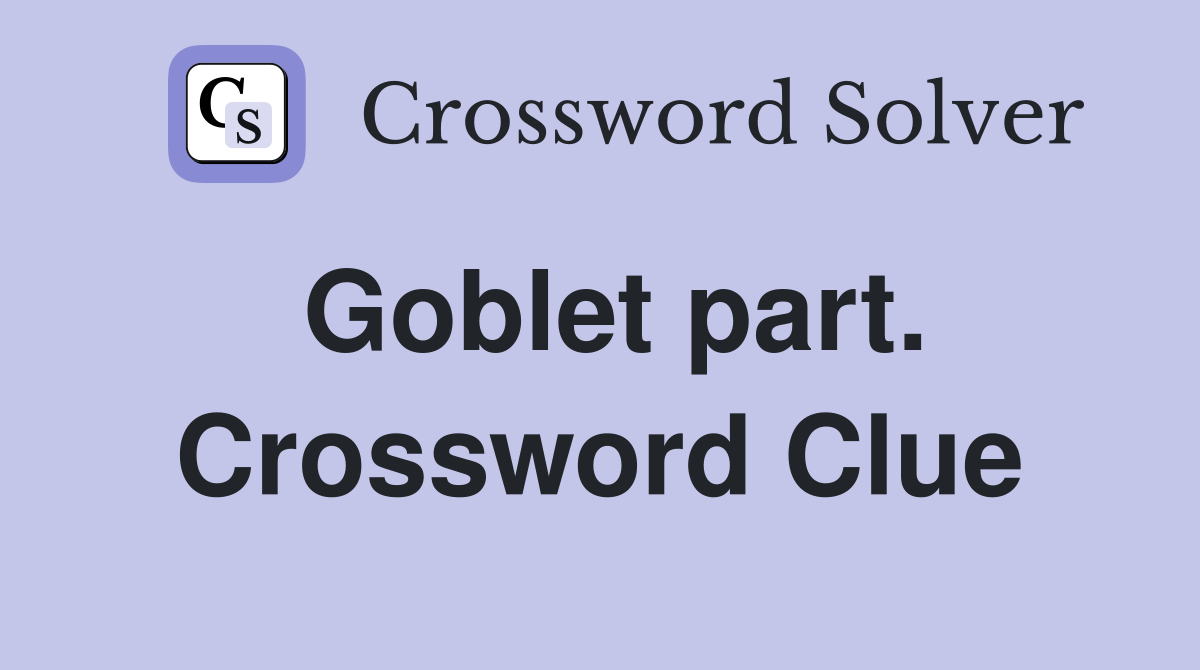 Goblet part. Crossword Clue