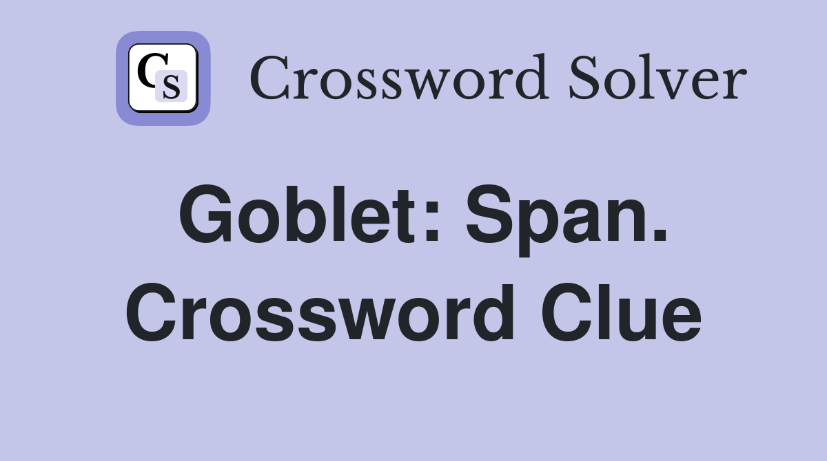 Goblet: Span. Crossword Clue