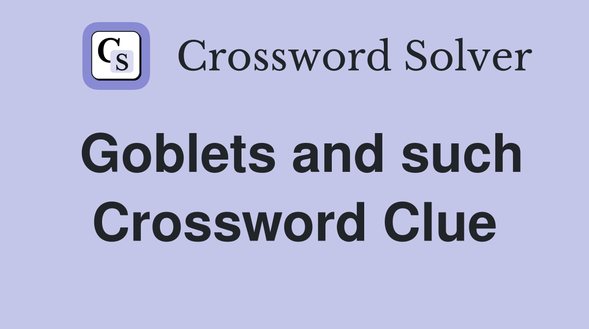 Goblets and such Crossword Clue