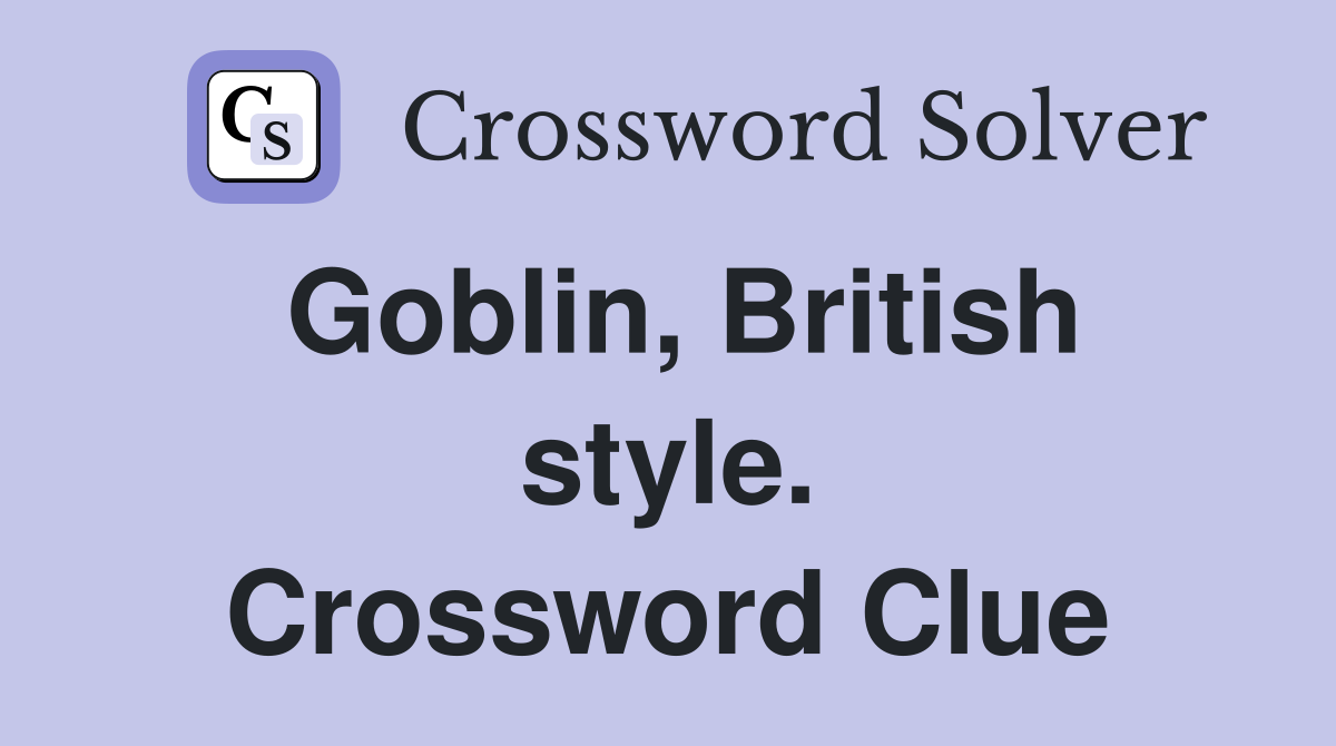 Goblin, British style. Crossword Clue