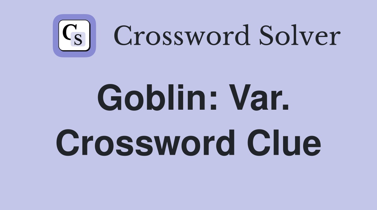 Goblin: Var. Crossword Clue