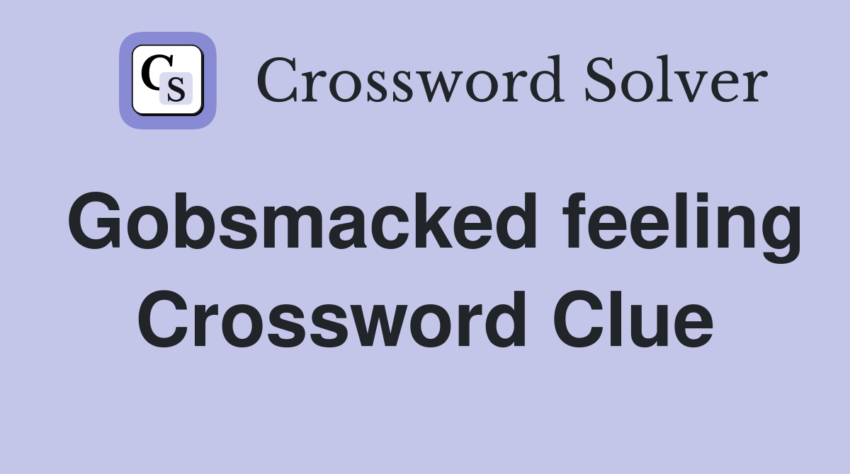 Gobsmacked feeling Crossword Clue