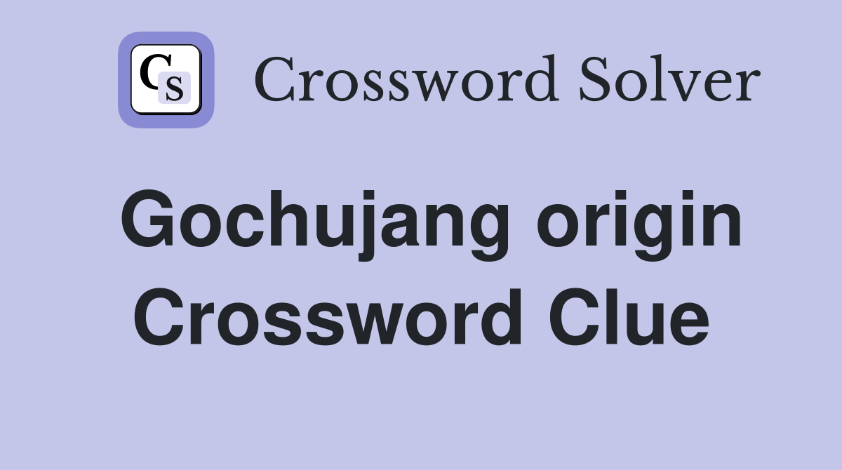 Gochujang origin Crossword Clue