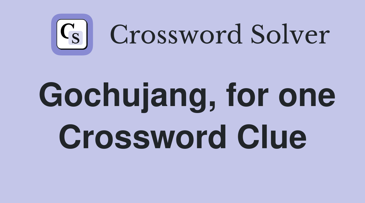 Gochujang, for one Crossword Clue