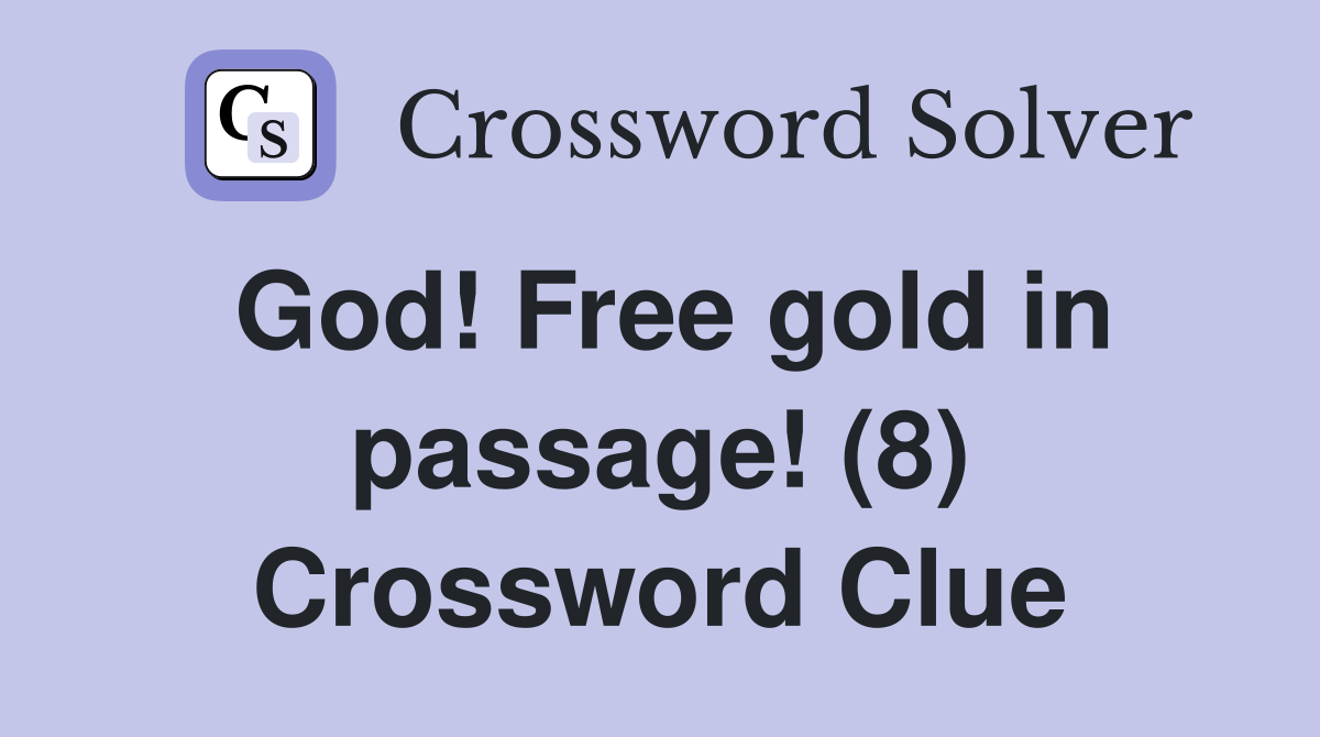 God! Free gold in passage! (8) Crossword Clue