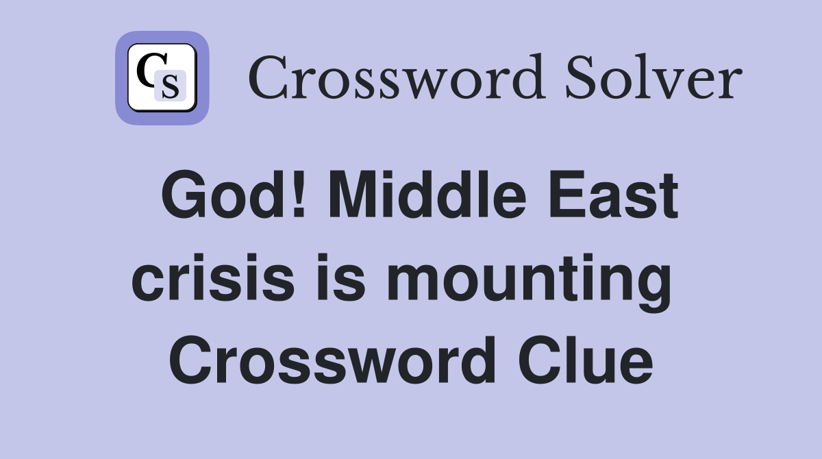God! Middle East crisis is mounting  Crossword Clue