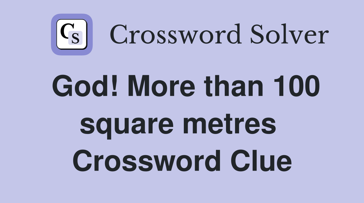 God! More than 100 square metres  Crossword Clue