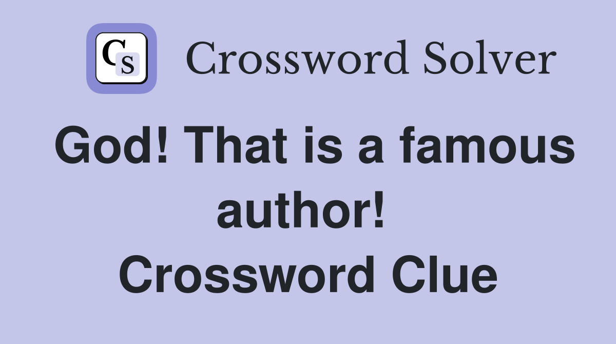 God! That is a famous author!  Crossword Clue