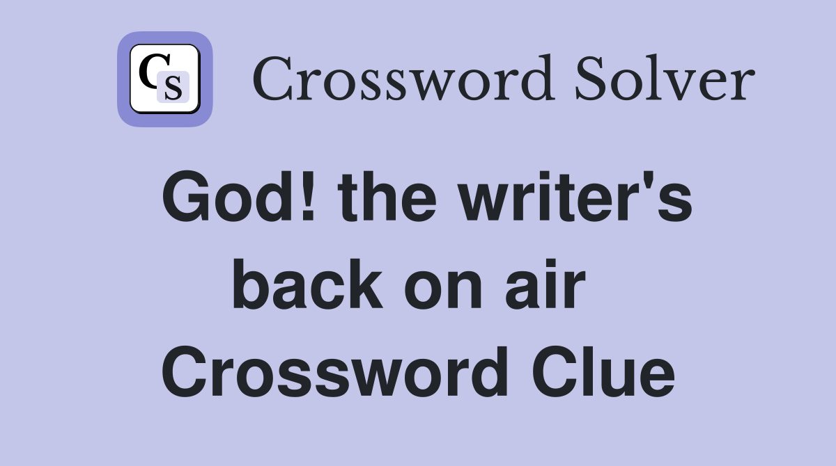 God! the writer's back on air  Crossword Clue
