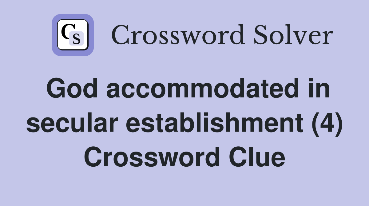 God accommodated in secular establishment (4) Crossword Clue
