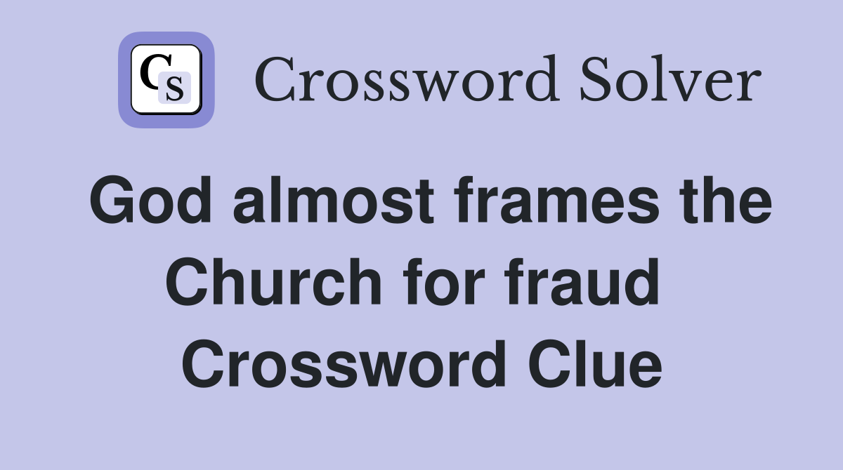 God almost frames the Church for fraud  Crossword Clue