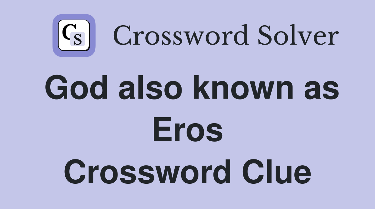 God also known as Eros Crossword Clue