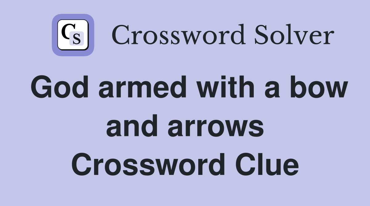 God armed with a bow and arrows Crossword Clue